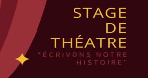 Stage théâtre - Ecrivons notre histoire - du 17 au 21 avril